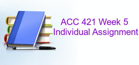 acc 421 week 1 individual assignment acc 421 week 1 individual assignment