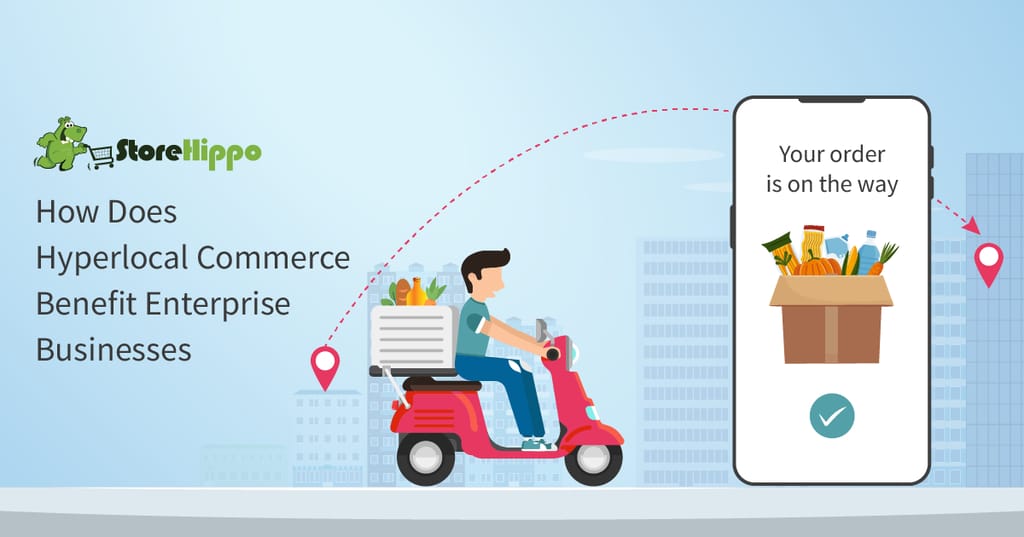 The benefits of hyperlocal commerce for enterprise businesses