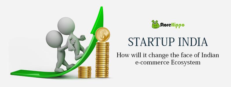 startup-india-stand-up-india-how-will-it-change-the-face-of-indian-e-commerce-ecosystem