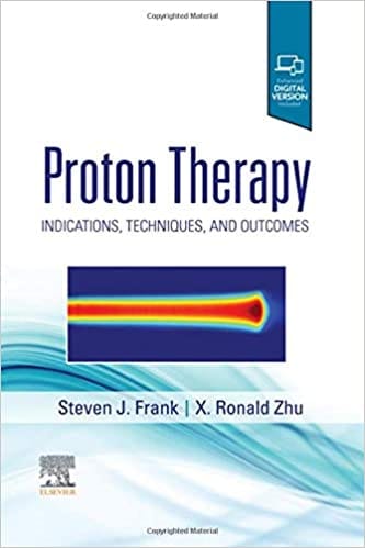 Proton Therapy: Indications, Techniques and Outcomes 1st Edition 2020 by Steven J Frank