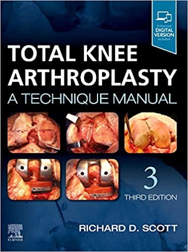 Total Knee Arthroplasty: A Technique Manual 3rd Edition 2019 by Richard D. Scott