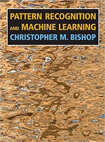 Pattern Recognition and Machine Learning (Information Science and Statistics) 2009 by Christopher M. Bishop