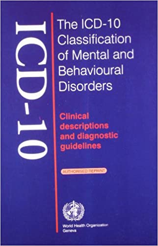 The ICD10 Classification of Mental and Behavioural Disorders: Clinical Descriptions and Diagnostic Guidelines 2002 by W.H.O