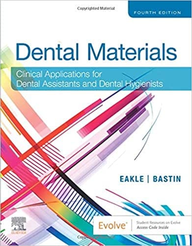 Dental Materials Clinical Applications For Dental Assistants And Dental Hygienists 4th Edition 2021 by W. Stephan Eakle