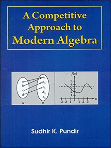 A Competitive Approach to Modern Algebra 2020 by Sudhir K. Pundir.