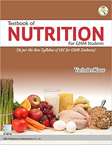 Textbook of Nutrition for GNM Students: As per the New Syllabus of INC for GNM Students 2020 by Varinder Kaur
