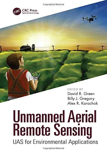 Unmanned Aerial Remote Sensing: UAS for Environmental Applications 2020 by David R. Green