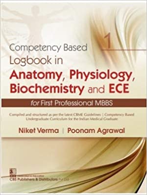 Competency Based Logbook In Anatomy Physiology Biochemistry And Ece For First Professional Mbbs 2021 by Niket Verma