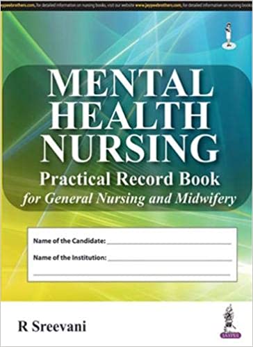 Mental Health Nursing Practical Record Book For General Nursing And Midwifery 1st Edition 2016 by R Sreevani