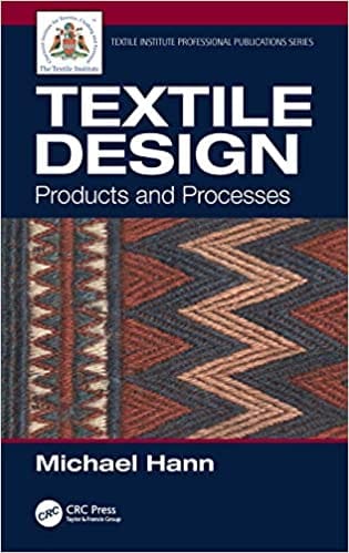 Textile Design: Products and Processes (Textile Institute Professional Publications) 2020 by Michael Hann