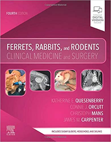 Ferrets, Rabbits, and Rodents: Clinical Medicine and Surgery 12th Edition 2020 by Katherine Quesenberry