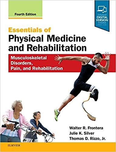 Essentials of Physical Medicine and Rehabilitation Musculoskeletal Disorders Pain and Rehabilitation 4th Edition 2019 by Walter R. Frontera