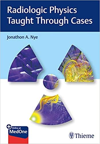 Radiologic Physics Taught Through Cases 1st Edition 2019 by Jonathon Nye