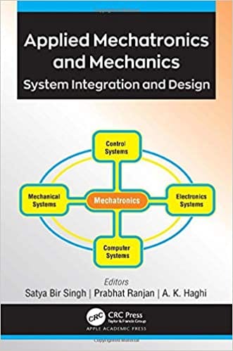 Applied Mechatronics and Mechanics: System Integration and Design 2021 by Satya Bir Singh