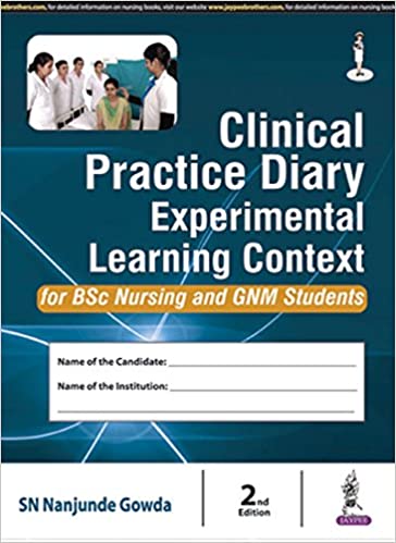 Clinical Practice Diary Experiential Learning Context For Bsc Nursing And Gnm Students 2nd Edition 2016 by Gowda Nanjunde Sn