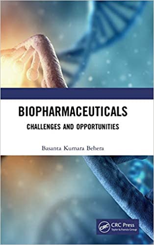 Biopharmaceuticals: Challenges and Opportunities 2020 by Basanta Kumara Behera