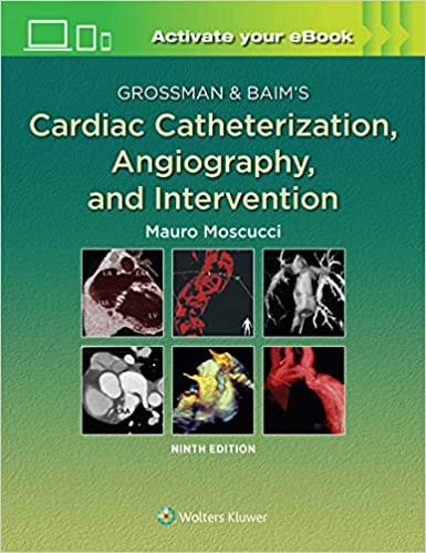Grossman & Baim's Cardiac Catheterization Angiography and Intervention 2020 by Mauro Moscucci
