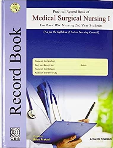 Practical Record Book of Medical Surgical Nursing for Basic BSC Nursing 2nd Year Students 2016 by Rakesh Sharma