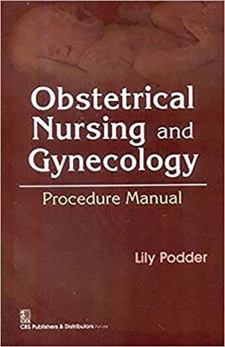 Obstetrical Nursing and Gynecology Procedure Manual 2019 by Lily Podder