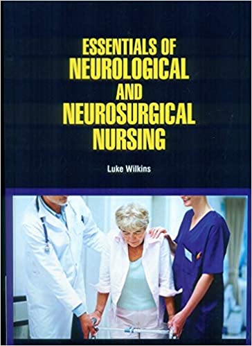 Essentials of Neurological and Neurosurgical Nursing 2021 by Luke Wilkins