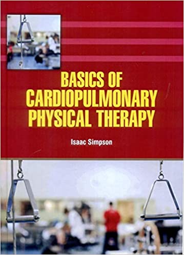 Basics of Cardiopulmonary Physical Therapy 2021 by Isaac Simpson
