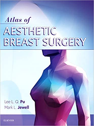 Atlas of Contemporary Aesthetic Breast Surgery 1st Edition 2021 by Lee L.Q. Pu