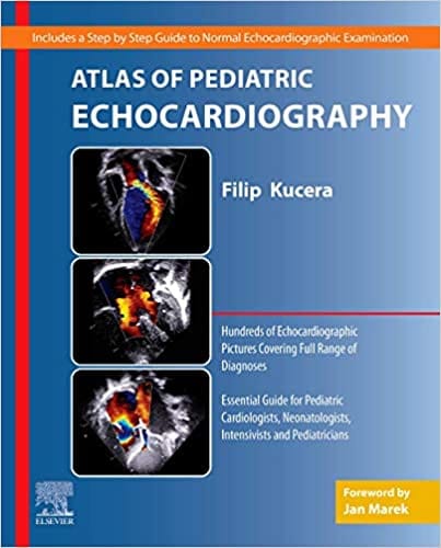 Atlas of Pediatric Echocardiography 1st Edition 2020 by Filip Kucera