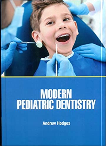 Modern Pediatric Dentistry 2021 by Hodges A.