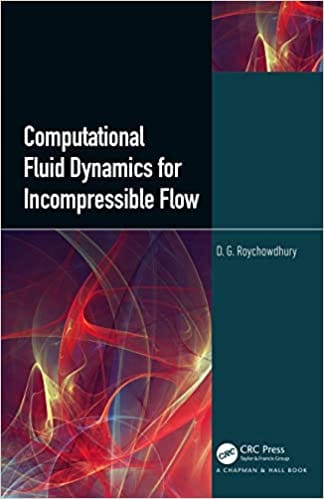 Computational Fluid Dynamics for Incompressible Flows 2021 by D.G. Roychowdhury