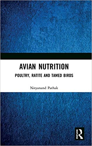 Avian Nutrition: Poultry, Ratite and Tamed Birds 2021 by Nityanand Pathak