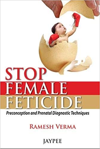 Stop Female Feticide: The Preconception and Prenatal Diagnostic Techniques 2013 by Verma