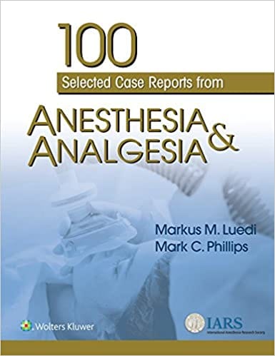 100 Selected Case Reports From Anesthesia And Analgesia 2019 by Markus M. Luedi