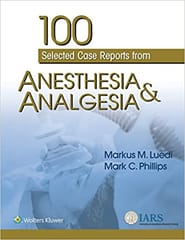 100 Selected Case Reports From Anesthesia And Analgesia 2019 by Markus M. Luedi