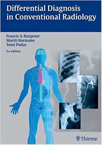 Differential Diagnosis in Conventional Radiology 2007 by Francis A. Burgener