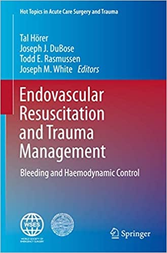 Endovascular Resuscitation and Trauma Management: Bleeding and Haemodynamic Control 2020 by Tal Hörer