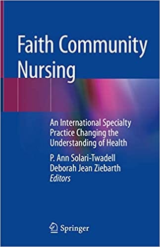 Faith Community Nursing: An International Specialty Practice Changing the Understanding of Health 2019 by P. Ann Solari-Twadell