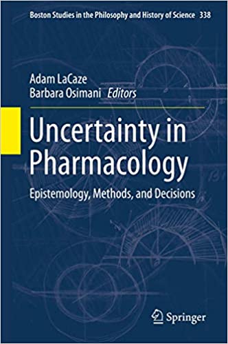 Uncertainty in Pharmacology Epistemology, Methods, and Decisions 2020 by Adam LaCaze
