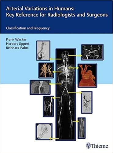 Arterial Variations In Humans Key Reference For Radiologists And Surgeons Classification And Frequency 2018 by Frank Wacker