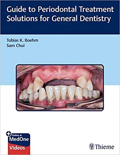 Guide to Periodontal Treatment Solutions for General Dentistry 2020 by Tobias K. Boehm