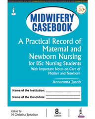 Midwifery Casebook: A Practical Record of Maternal and Newborn Nursing for BSc Nursing Students 8th Edition 2021 by Annamma Jacob