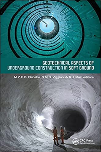 Geotechnical Aspects of Underground Construction in Soft Ground 2021 By Mohammed Elshafie