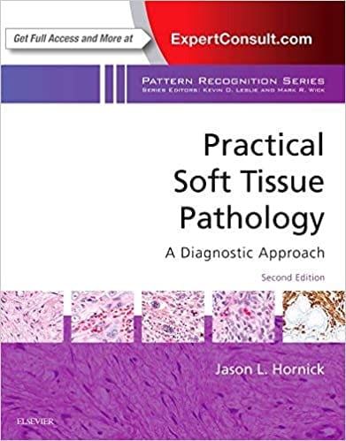 Practical Soft Tissue Pathology: A Diagnostic Approach 2nd Edition 2018 By Jason L. Hornick