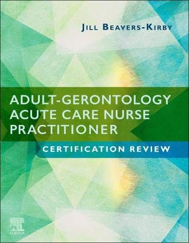 Adult-Gerontology Acute Care Nurse Practitioner Certification Review 1st edition 2021 by Beavers-Kirby
