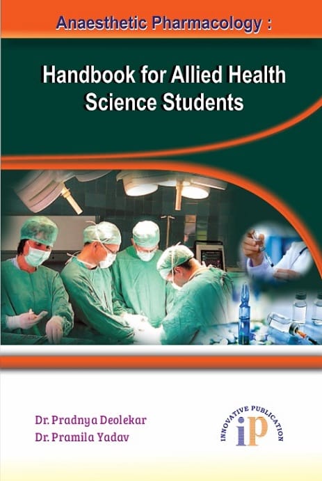 Anaesthetic Pharmacology : Handbook for Allied Health Science Students, First Edition, 2020, By Dr. Pradnya Deolekar, Dr. Pramila Yadav