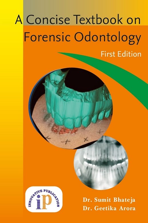 A Concise Textbook on Forensic Odontology, First Edition, 2020, By Dr. Sumit Bhateja, Dr. Geetika Arora