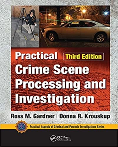 Practical Crime Scene Processing and Investigation 3rd Edition 2021 By Ross M. Gardner