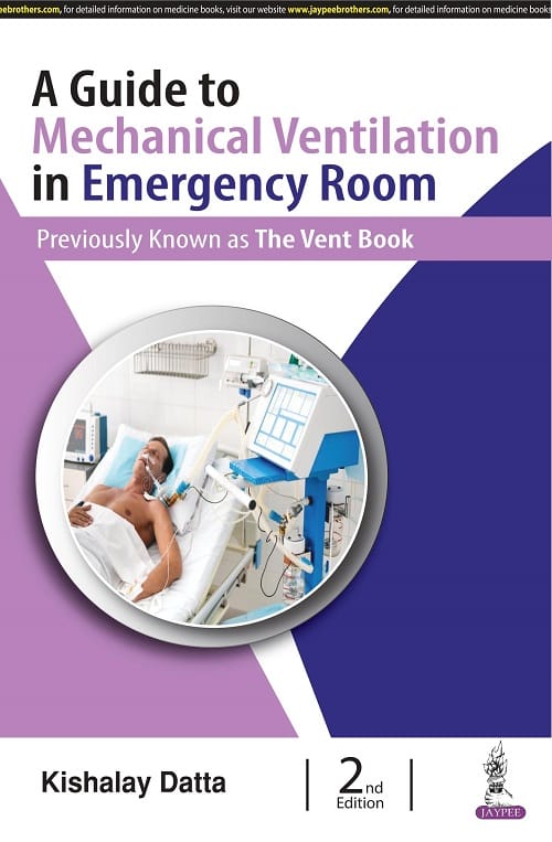 A Guide to Mechanical Ventilation in Emergency Room 2nd Edition 2021 By Kishalay Datta