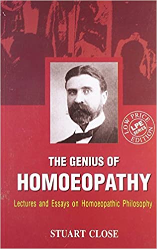 Genius of Homeopathy Lectures and Essays On Homeopathic Philosophy By Stuart Close