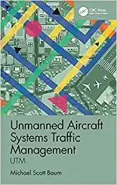Unmanned Aircraft Systems Traffic Management UTM 2022 By Michael S. Baum