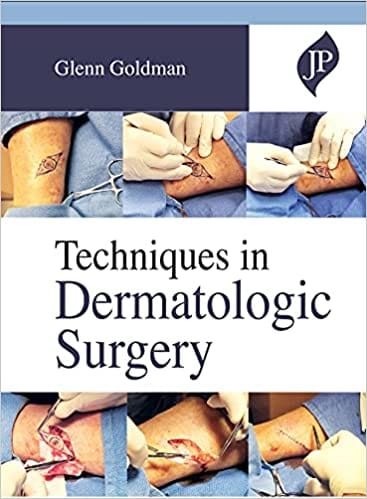 Techniques in Dermatologic Surgery 1st Editon by Glenn Goldman
